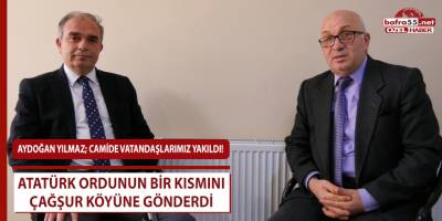 Aydoğan Yılmaz, Atatürk ordunun bir kısmını Çağşur köyüne gönderdi!