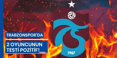 Trabzonspor'da iki oyuncunun testi pozitif çıktı!