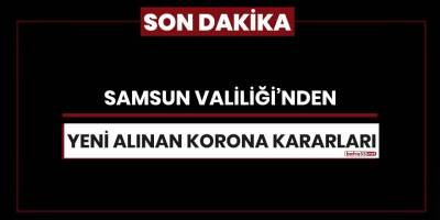 Samsun Valiliği'nden yeni alınan korona kararları