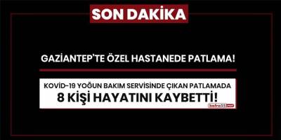 Gaziantep'te özel hastanede büyük patlama!
