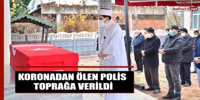 KORONADAN ÖLEN POLİS TOPRAĞA VERİLDİ