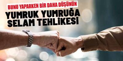 YUMRUK SELAMI YAPARKEN İYİ DÜŞÜNÜN