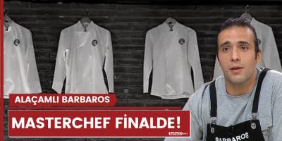 Alaçamlı Barbaros Masterchef'te finalde!