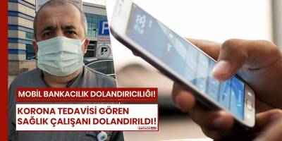 Korona tedavisi gören sağlık çalışanı dolandırıldı!