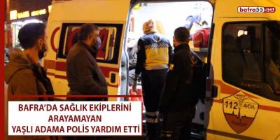 Sağlık ekiplerini arayamayan yaşlı adama polis yardım etti