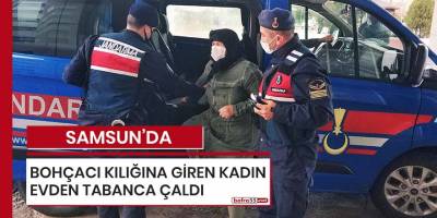 Samsun'da bohçacı kılığına giren kadın evden tabanca çaldı!