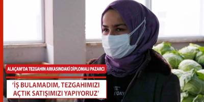 Alaçam’da tezgahın arkasında diplomalı pazarcı