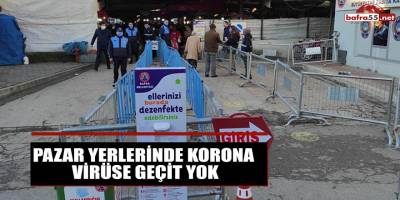 PAZAR YERLERİNDE KORONA VİRÜSE GEÇİT YOK