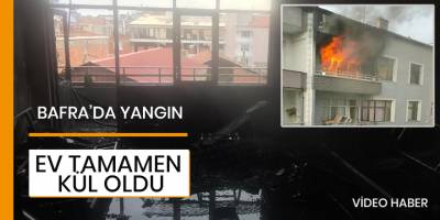 Bafra'da bir ev kül oldu