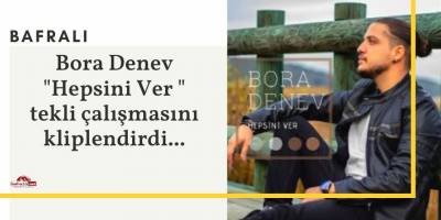 Bafralı Ses Sanatçısı Bora Denev’in yeni Şarkısı Piyasalarda