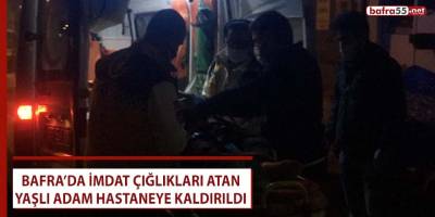 İmdat çığlıkları atan yaşlı vatandaş hastaneye kaldırıldı!