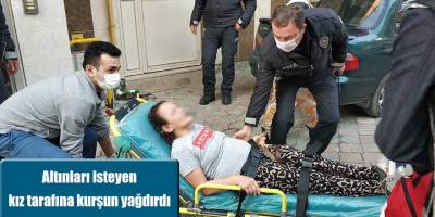 Altınları isteyen kız tarafına kurşun yağdırdı