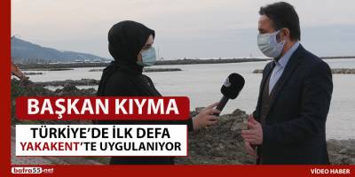 Başkan Kıyma, Türkiye’de ilk defa Yakakent’te uygulanıyor.