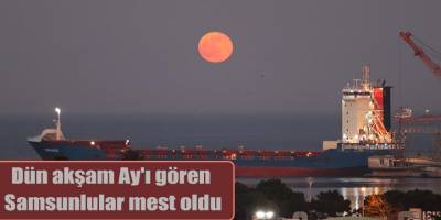 Dün akşam Ay'ı gören  Samsunlular mest oldu