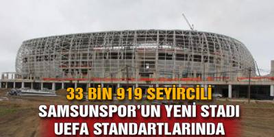 Samsun'a 33 Bin Seyircili Modern Stadyum