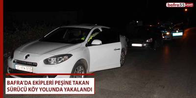 Ekipleri peşine takan sürücü köy yolunda yakalandı!