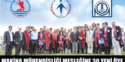 MAKİNA MÜHENDİSLİĞİ MESLEĞİNE 30 YENİ ÜYE