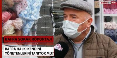 Bafra halkı kendini yönetenlerini tanıyor mu?