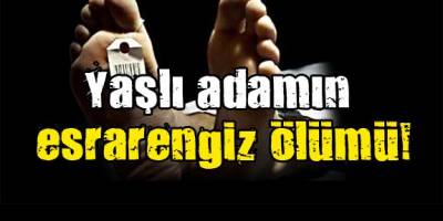 ALAÇAMLI YAŞLI ADAMIN ESRARENGİZ ÖLÜMÜ