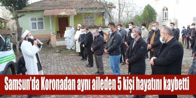 Samsun'da Koronadan aynı aileden 5 kişi hayatını kaybetti