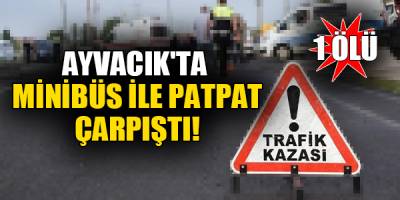 PATPATLAR ÇARPIŞTI: 1 ÖLÜ