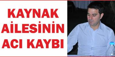 KAYNAK AİLESİNİN ACI GÜNÜ