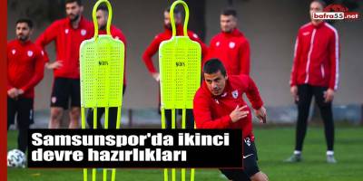 Samsunspor'da ikinci devre hazırlıkları
