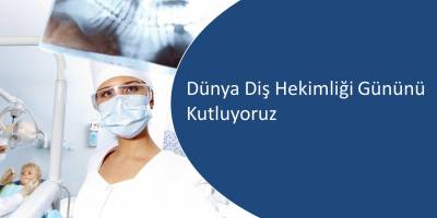 Diş Sağlığı Haftası ve 22 Kasım Dünya Diş Hekimleri Günü