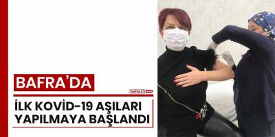 Bafra'da ilk Kovid-19 aşıları yapılmaya başlandı