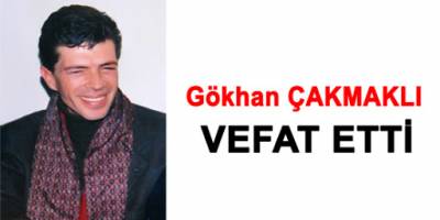 Gökhan Çakmaklı Toprağa Verildi