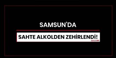 Samsun'da sahte alkolden zehirlendi!