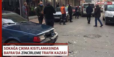 Sokağa çıkma kısıtlamasında Bafra’da zincirleme kaza