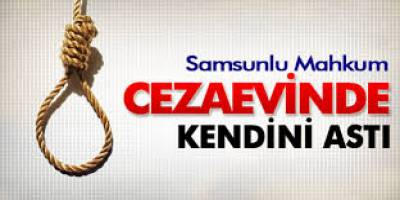 CEZAEVİNDE KENDİNİ ASARAK İNTİHAR ETTİ