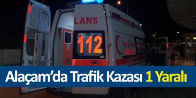 ALAÇAM'DA TRAFİK KAZASI: 1 YARALI