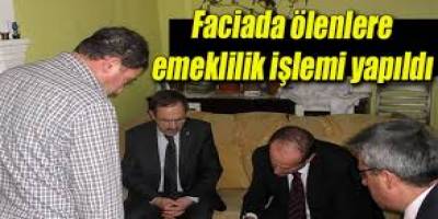 HAYATINI KAYBEDENLERİN EMEKLİLİK İŞLEMLERİ YAPILDI