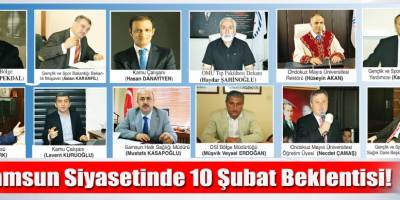 SAMSUN SİYASETİNDE 10 ŞUBAT BEKLENTİSİ