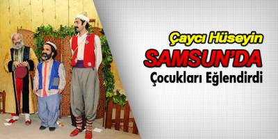 ÇAYCI HÜSEYİN ÇOCUKLARI EĞLENDİRDİ
