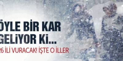 Öyle bir kar geliyor ki son hava durumu tahmini