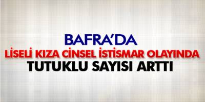 BAFRA'DA CİNSEL İSTİSMAR SUÇUNDA TUTUKLU SAYISI 4'E YÜKSELDİ