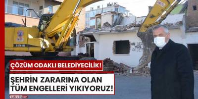 Başkan Kılıç: "Şehrin zararına olan tüm engelleri yıkıyoruz"