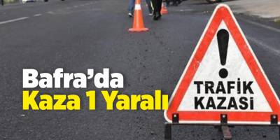 BAFRA'DA KAZA:1 YARALI