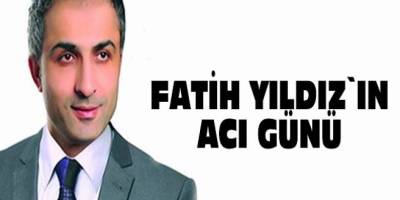 Fatih Yıldız'ın Acı Günü