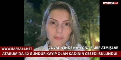 Atakum’da 42 gündür kayıp olan kadının cesedi çuvalın içinde bulundu!