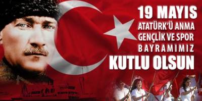 Atatürk'ü Anma Gençlik ve Spor Bayramı Kutlu olsun