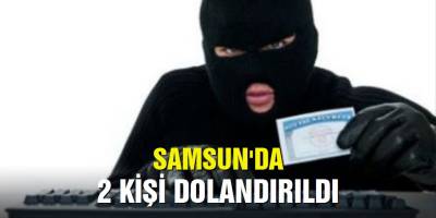 BAFRA DA 2 KİŞİ DOLANDIRILDI