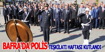 POLİS BAYRAMI BAFRA’DA KUTLANDI