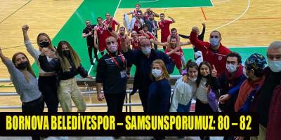 BORNOVA BELEDİYESPOR – SAMSUNSPORUMUZ: 80 – 82