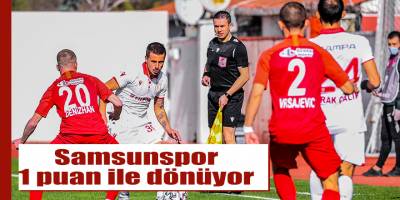 Samsunspor 1 puan ile dönüyor