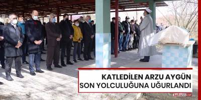 Katledilen Arzu Aygün son yolculuğuna uğurlandı