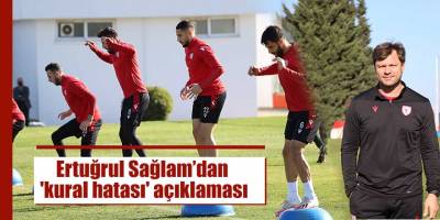 Ertuğrul Sağlam’dan 'kural hatası' açıklaması